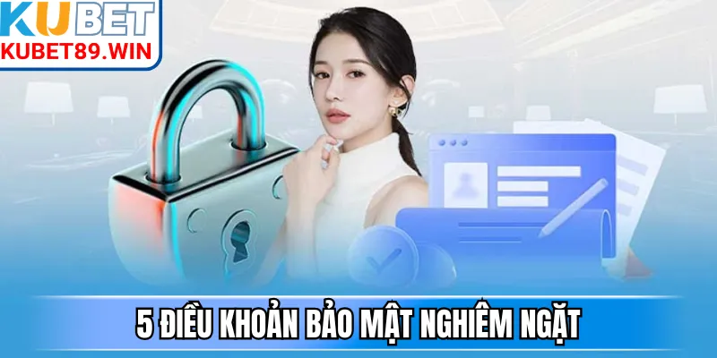 5 điều khoản bảo mật nghiêm ngặt