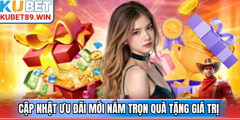 Cập nhật ưu đãi mới nắm trọn quà tặng giá trị