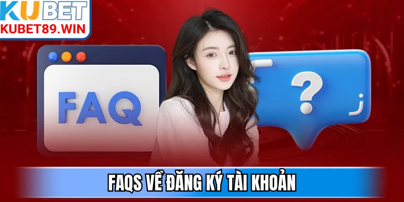 FAQs về đăng ký tài khoản