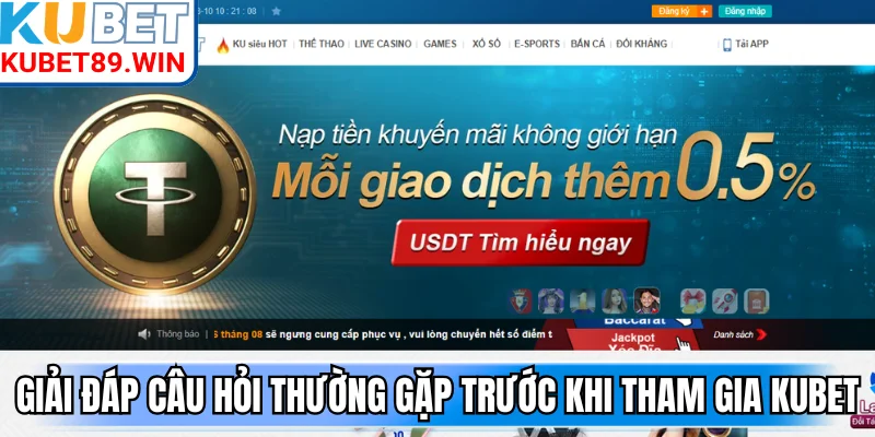Giải đáp những câu hỏi thường gặp trước khi tham gia KUBET