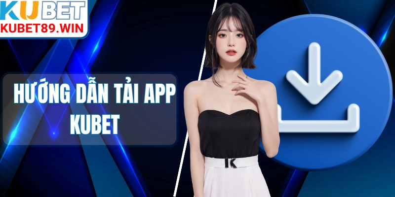 Hướng Dẫn Tải App Kubet