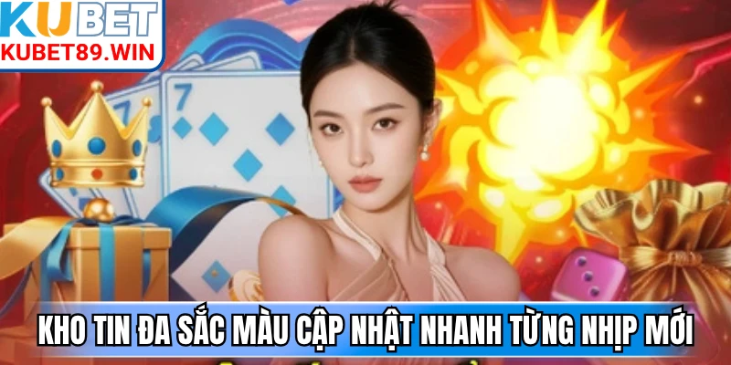 Kho tin đa sắc màu cập nhật nhanh từng nhịp mới