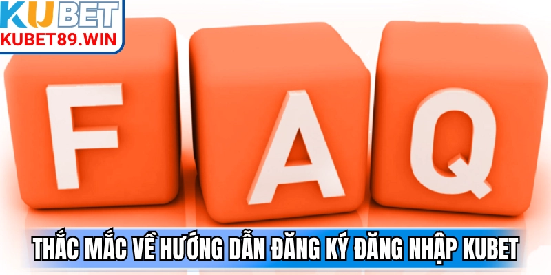 Sáng tỏ thắc mắc về hướng dẫn đăng ký đăng nhập Kubet