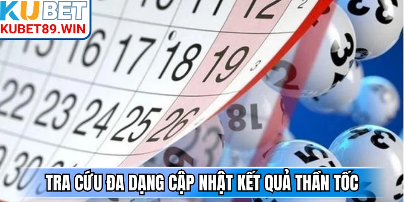 Tra cứu đa dạng cập nhật kết quả thần tốc